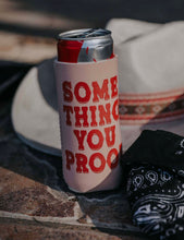Load image into Gallery viewer, Something You Proof Tall Drink Koozie
